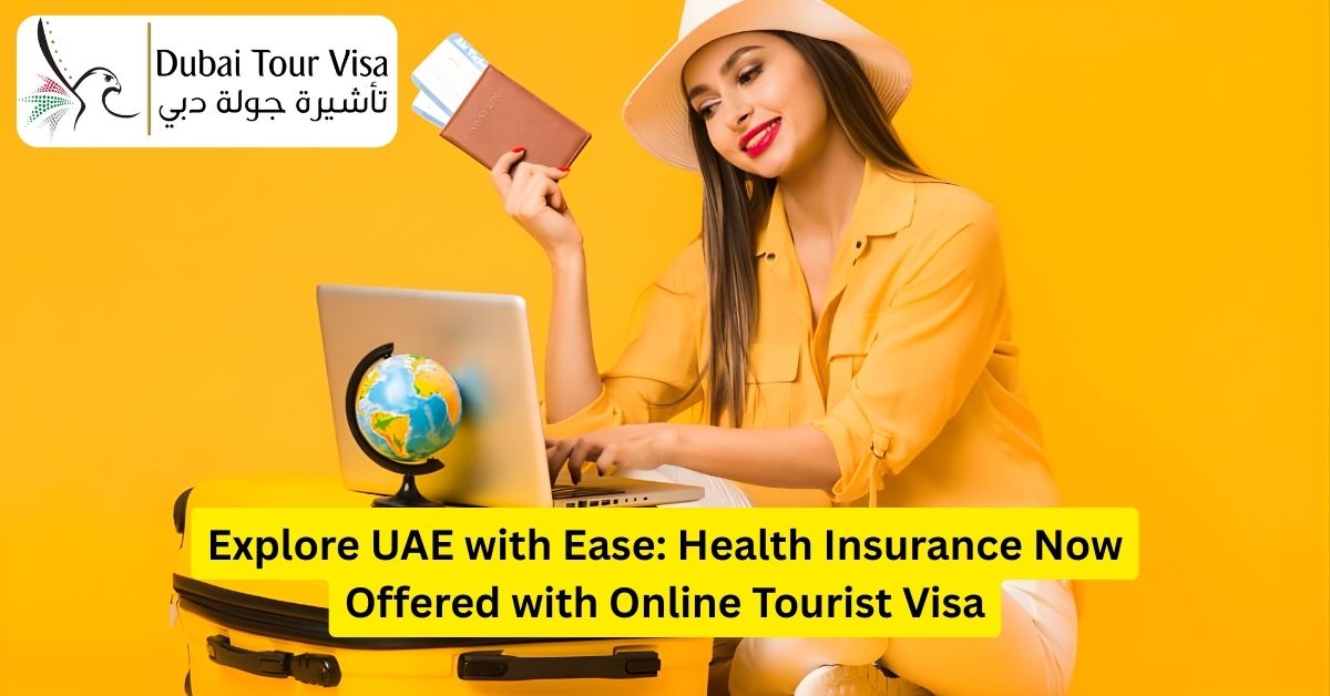 Explore UAE with Ease: Health Insurance Now Offered with Online Tourist Visa